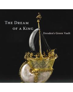 The Dream of a King Dresden’s Green Vault